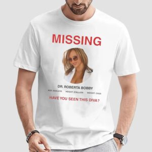 Missing Dr Roberta Bobby Ageless Have You Seen This Diva T Shirt