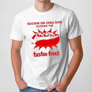 Suckin On The Chili Dog Outside The Hotdog Tastee-freez T Shirt