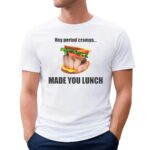 Hey Period Cramps Made You Lunch Sandwich Fist T Shirt