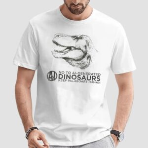 No To Ai Generated Dinosaurs Keep Paleoart Human T Shirt