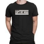 You Cannot Copy My Walk The Challenge T Shirt