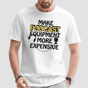Make Podcast Equipment More Expensive Meme T Shirt