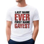 Last Name Ever First Name Gayest T Shirt
