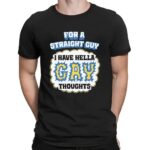 For A Straight Guy I Have Hella Gay Thoughts Meme T Shirt