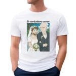 El Verdadero Amor Wedding T Shirt