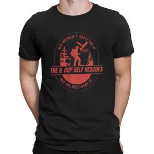 The Il Gop Self Rescue We Weren't Sent Help So So Became It T Shirt