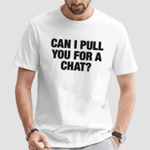 Can I Pull You For A Chat Question Shirt