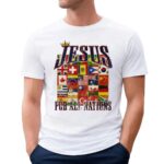 Jesus For All Nations Flags Christian T Shirt