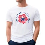 Texas You Are Not A Lone Star T Shirt