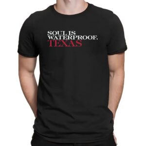 Soul Is Waterproof Texas Strong T Shirt