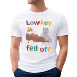 Cat Low Key Fell Off T Shirt
