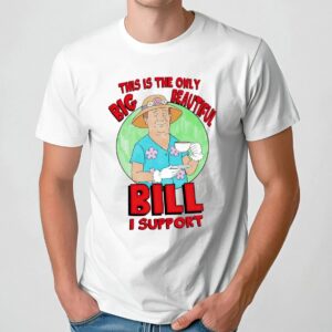 This Is The Only Big Beautiful Bill I Support Graphic T Shirt