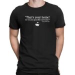 George Washington That’s Your Home Are You Too Good For Your Home T Shirt