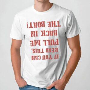 If You Can Read This Pull Me Back In The Boat Reversed Text Graphic T Shirt