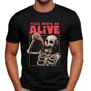 Skeleton Pizza Keep Me Alive T Shirt