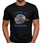 Raccoon Mentally Sick Physically Thicc T Shirt