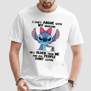 Stitch I Can't Argue With My Husband He's Older Than Me And Old People Dont Listen Meme T Shirt