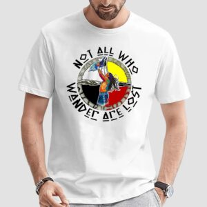Native American Not All Who Wander Are Lost T Shirt