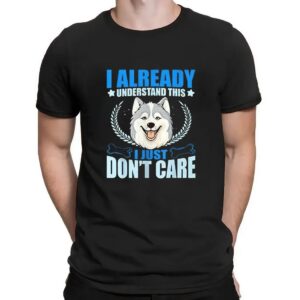 I Already Understand This I Just Don’t Care Husky T Shirt