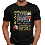 Dear Racist In America Your Car Is Japanese Your Beer Is German And Never Forget The Land T Shirt