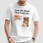 Cat Gum The Hand That Feeds You Meme T Shirt