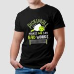 Pickleball makes me say bad words t shirt