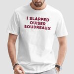 I Slapped Ouiser Boudreaux T Shirt