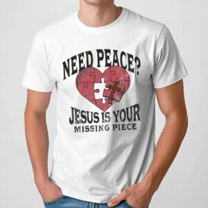 Need Peace Jesus Is Your Missing Piece Heart Christian Graphic T Shirt