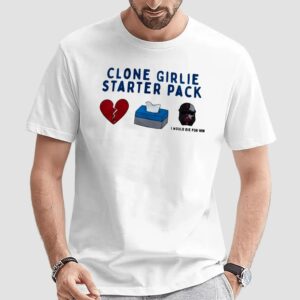 Clone Girlie Starter Pack Heart Tissue Would Die For Him T Shirt