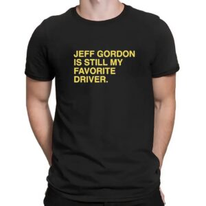 Official Jeff Gordon Is Still My Favorite Driver Text T Shirt