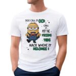 Minion You Call It Ocd I Call It Put The Fucking Thing Back Where It Belongs Meme T Shirt