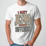 I Met Jesus And Now I'm Different Christian T Shirt