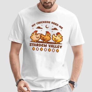 Stardew Valley My Chickens Need Me T Shirt