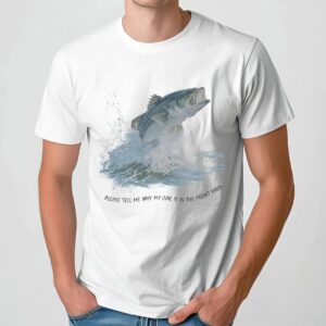Largemouth Bass Please Tell Me Why My Car Is In The Front Yard T Shirt