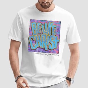 Be Like Christ Everyday Not Just Sunday Christian T Shirt