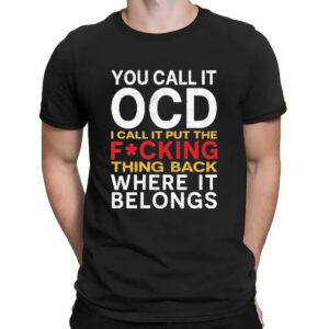 You Call It Ocd I Call It Put It Back Where It Belongs Typography Statement T Shirt