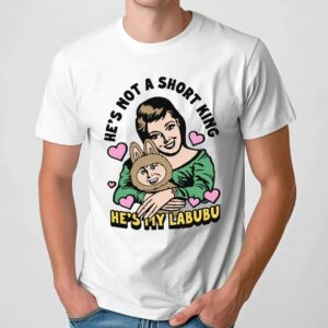 He's Not A Short King He's My Labubu Meme T Shirt