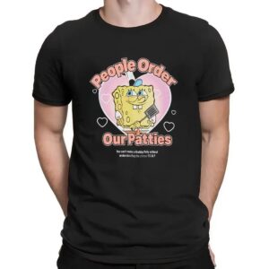 Spongebob Squarepants People Order Our Patties You Can't Make A Krabby Patty Without Understanding The Phrase P O O P Shirt