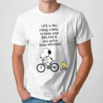 Snoopy And Woodstock Life Is Like Riding A Bike To Keep Your Balance You Gotta Keep Moving T Shirt
