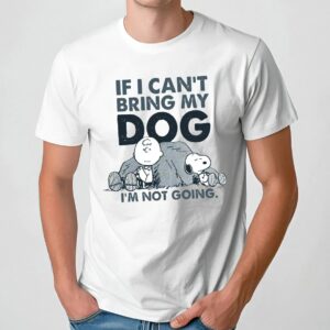 The Peanuts Charlie Brown And Snoopy If I Can't Bring My Dog I'm Not Going T Shirt