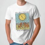 You Call It Psychosis I Call It Divine Intervention The Moon Tarot T Shirt