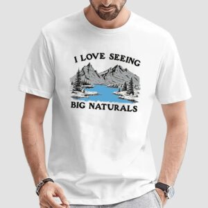 I Love Seeing Big Naturals Mountain Landscape Illustration T Shirt