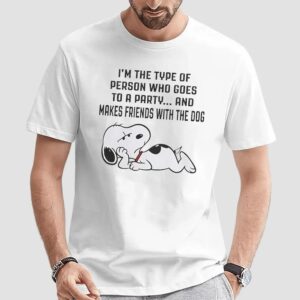 Snoopy I'm The Type Of Person Who Goes To A Party And Makes Friends With The Dog T Shirt