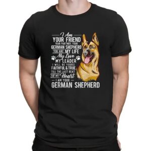 German Shepherd I Am Your Friend Your Partner Dog Lover T Shirt