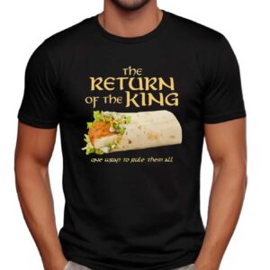 The Return Of The King Chicken Wrap One Wrap To Rule Them All Lord Of The Ring Parody T Shirt