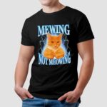Cat Mewing Not Meowing T Shirt