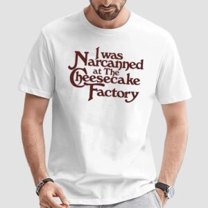 I Was Narcanned At The Dessert Factory T Shirt
