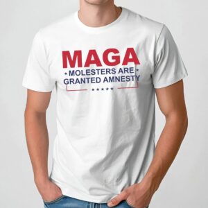 MAGA Molesters Are Granted Amnesty T Shirt