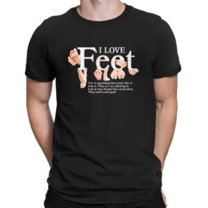 I love feet Feet is something that people like to look at t shirt