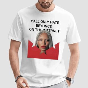 Y’all Only Hate Beyoncé On The Internet T Shirt